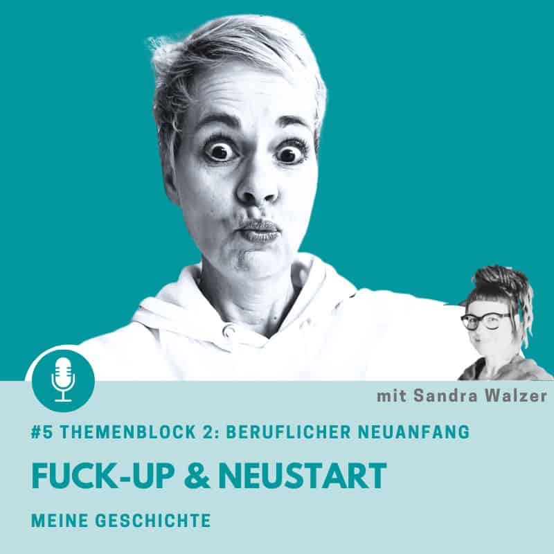 Episode5-beruflicher-Neuanfang-meine-Geschichte Episode 5: Start Themenblock 2 mit der Lebensfrage: Will ich diesen Job bis zur Rente machen? Das ist Folge 1 mit dem Titel Beruflicher Neuanfang: Fuck-Up und Neustart - Meine Geschichte